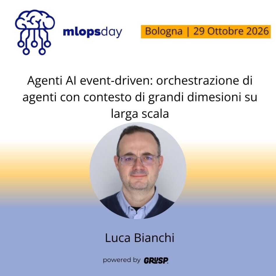 "Agenti AI event-driven: orchestrazione di agenti con contesto di grandi dimesioni su larga scala"di Luca Bianchi - CTIO @ MESA - mlopsday Bologna, 29 Ottobre 2026