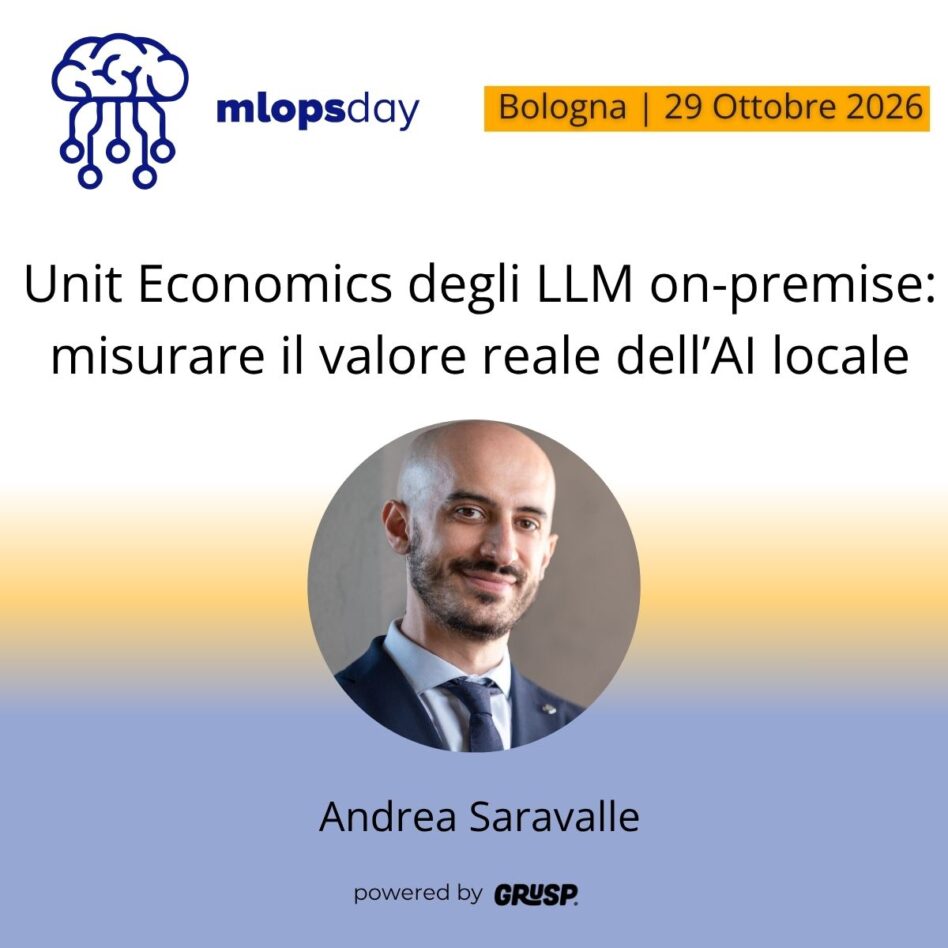 "Unit Economics degli LLM on-premise: misurare il valore reale dell’AI locale"di Andrea Saravalle - Economista applicato, PhD e Professore a contratto @ Università di Bologna / Università di Brescia / Università Politecnica delle Marche - mlopsday Bologna, 29 Ottobre 2026